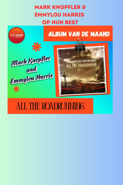 afl. 357 Album van de Maand | All The Roadrunning - Mark Knopfler & Emmylou Harris
