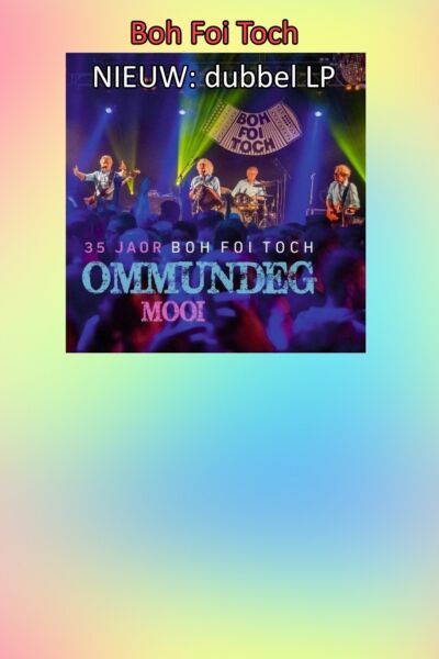Boh Foi Toch komt uit met dubbel LP “OMMUNDEG MOOI"