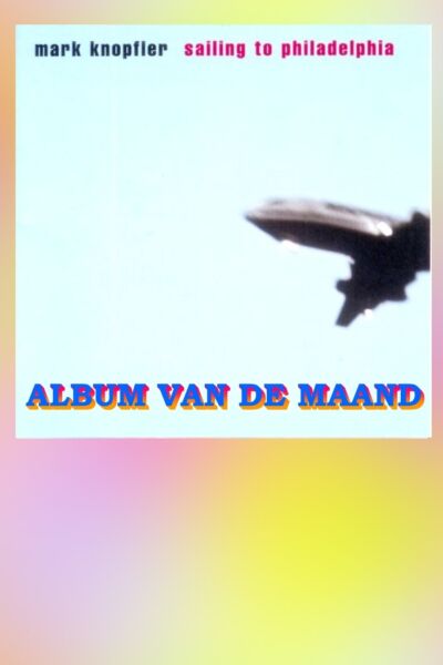 ALBUM VAN DE MAAND: Mark Knopfler - Sailing to Philadelphia